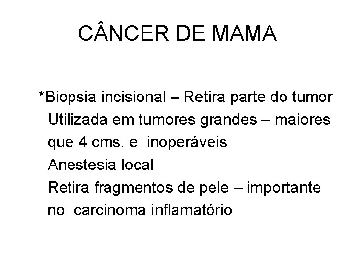 C NCER DE MAMA *Biopsia incisional – Retira parte do tumor Utilizada em tumores