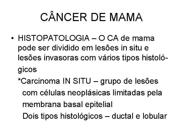 C NCER DE MAMA • HISTOPATOLOGIA – O CA de mama pode ser dividido