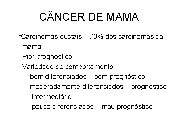 C NCER DE MAMA *Carcinomas ductais – 70% dos carcinomas da mama Pior prognóstico