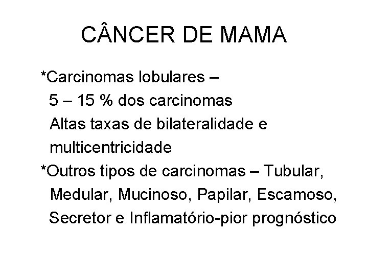 C NCER DE MAMA *Carcinomas lobulares – 5 – 15 % dos carcinomas Altas