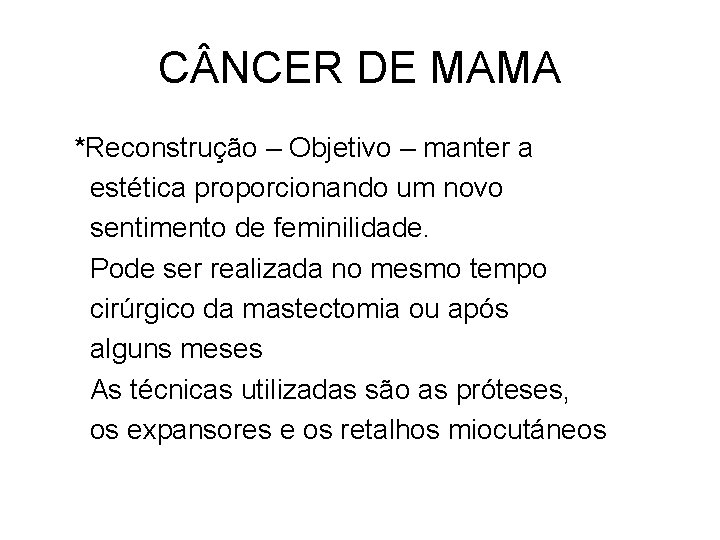 C NCER DE MAMA *Reconstrução – Objetivo – manter a estética proporcionando um novo C NCER DE MAMA *Reconstrução – Objetivo – manter a estética proporcionando um novo
