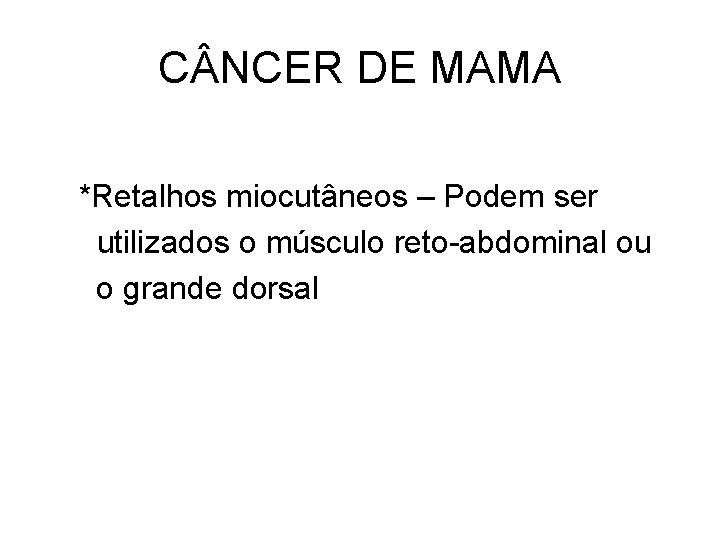 C NCER DE MAMA *Retalhos miocutâneos – Podem ser utilizados o músculo reto-abdominal ou