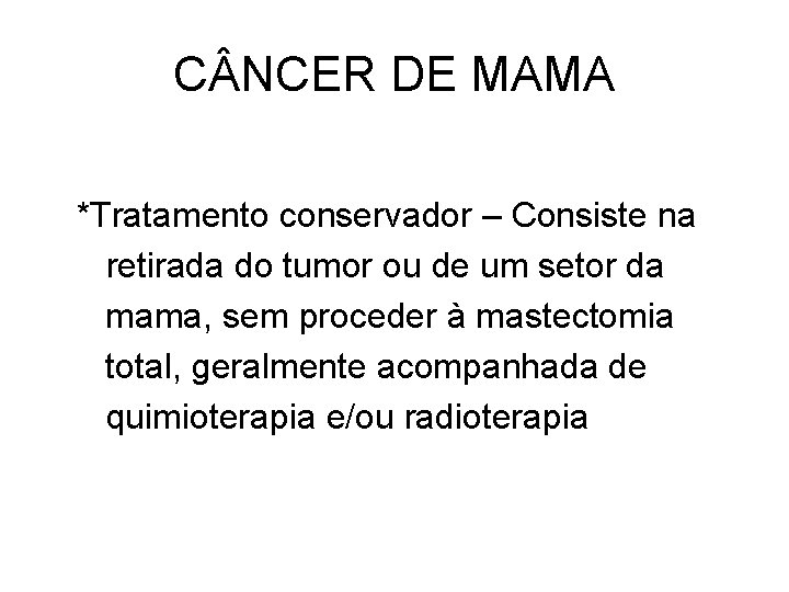 C NCER DE MAMA *Tratamento conservador – Consiste na retirada do tumor ou de