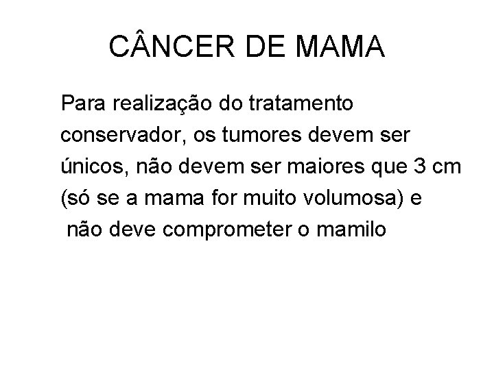 C NCER DE MAMA Para realização do tratamento conservador, os tumores devem ser únicos,