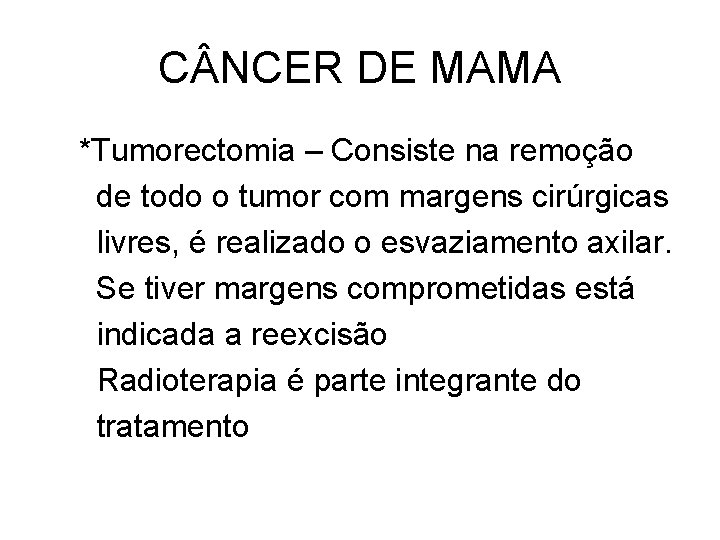 C NCER DE MAMA *Tumorectomia – Consiste na remoção de todo o tumor com