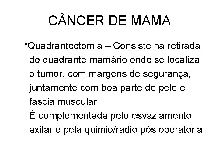 C NCER DE MAMA *Quadrantectomia – Consiste na retirada do quadrante mamário onde se