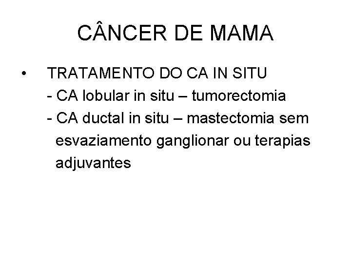 C NCER DE MAMA • TRATAMENTO DO CA IN SITU - CA lobular in