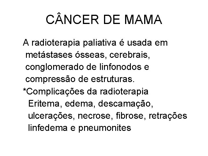 C NCER DE MAMA A radioterapia paliativa é usada em metástases ósseas, cerebrais, conglomerado