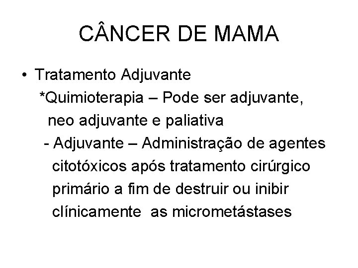 C NCER DE MAMA • Tratamento Adjuvante *Quimioterapia – Pode ser adjuvante, neo adjuvante