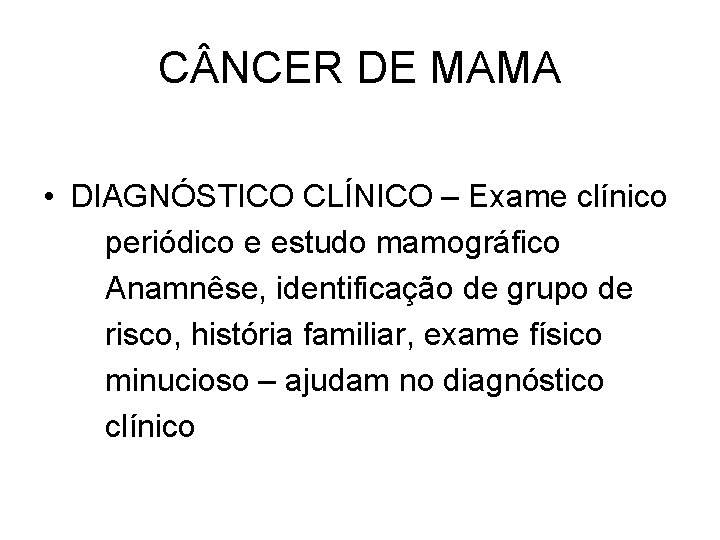 C NCER DE MAMA • DIAGNÓSTICO CLÍNICO – Exame clínico periódico e estudo mamográfico