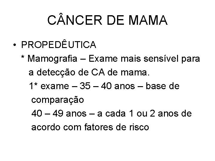 C NCER DE MAMA • PROPEDÊUTICA * Mamografia – Exame mais sensível para a