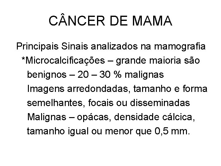 C NCER DE MAMA Principais Sinais analizados na mamografia *Microcalcificações – grande maioria são