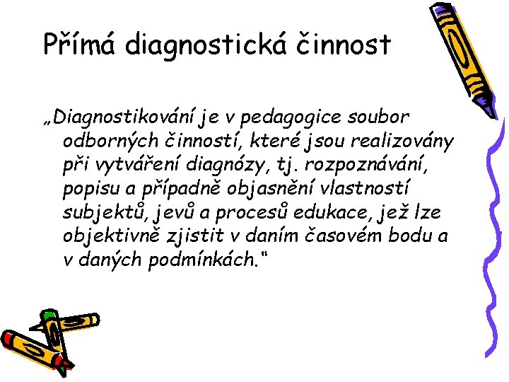 Přímá diagnostická činnost „Diagnostikování je v pedagogice soubor odborných činností, které jsou realizovány při