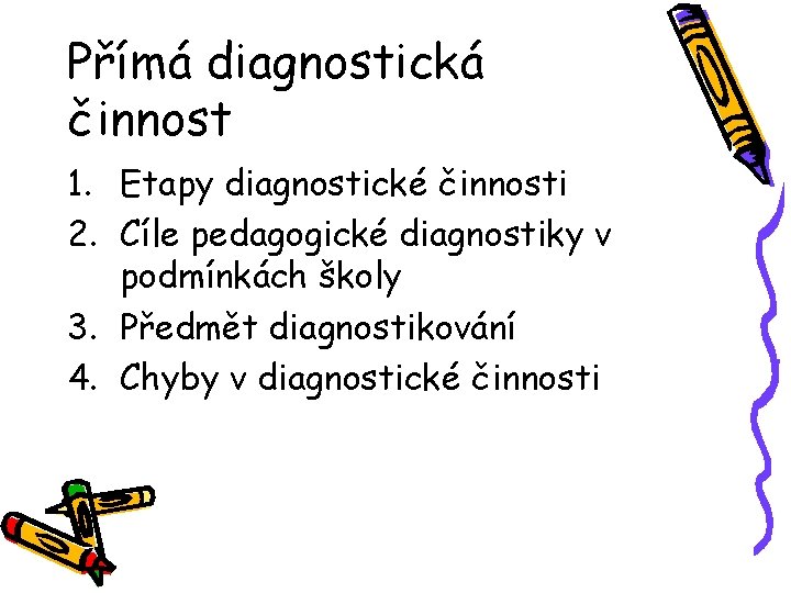 Přímá diagnostická činnost 1. Etapy diagnostické činnosti 2. Cíle pedagogické diagnostiky v podmínkách školy