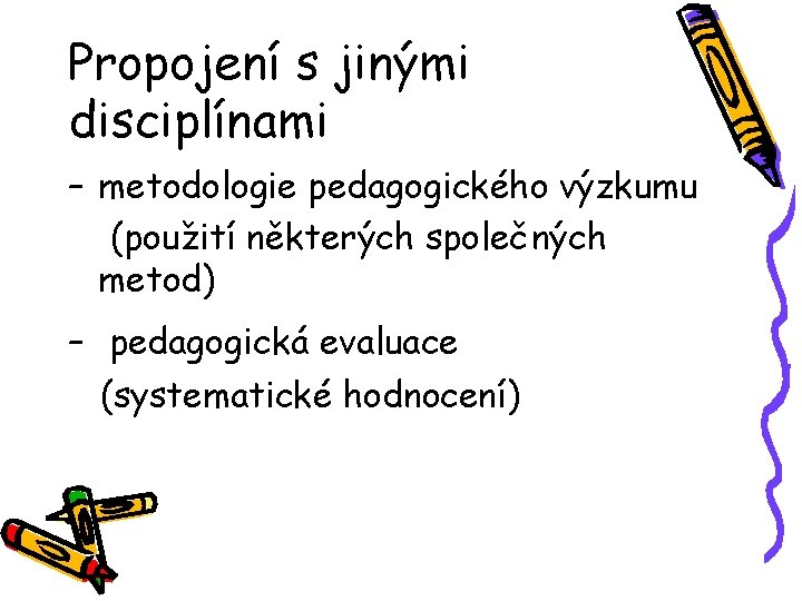 Propojení s jinými disciplínami – metodologie pedagogického výzkumu (použití některých společných metod) – pedagogická