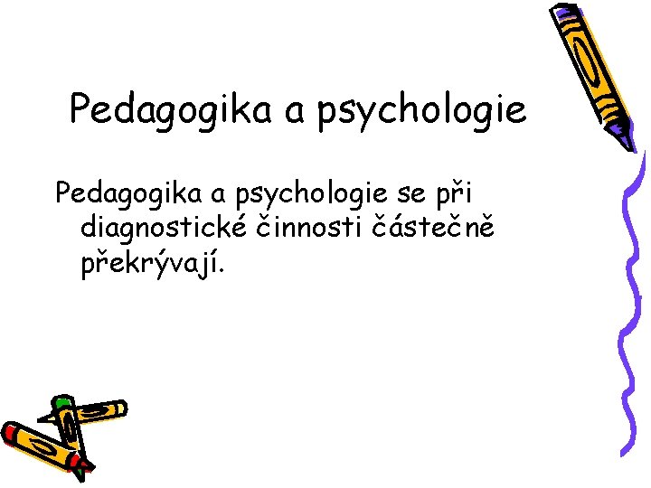 Pedagogika a psychologie se při diagnostické činnosti částečně překrývají. 