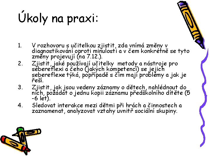 Úkoly na praxi: 1. 2. 3. 4. V rozhovoru s učitelkou zjistit, zda vnímá