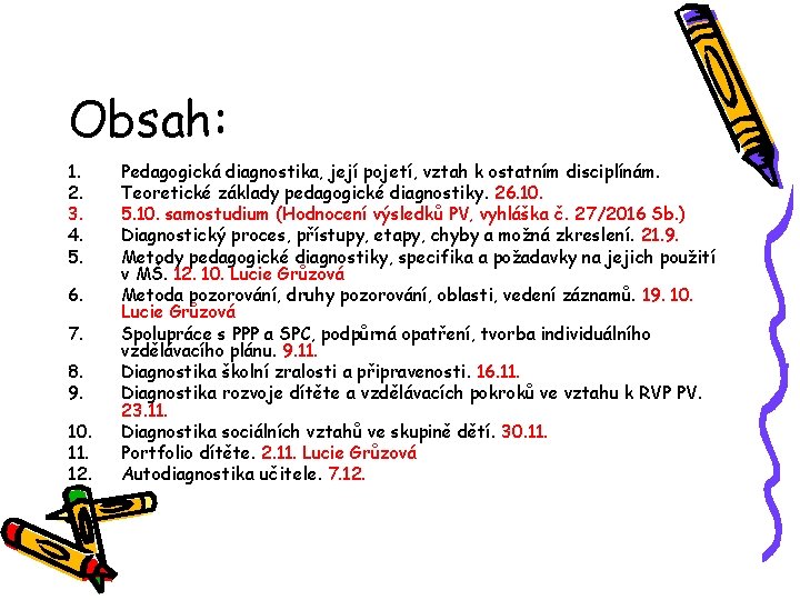 Obsah: 1. 2. 3. 4. 5. 6. 7. 8. 9. 10. 11. 12. Pedagogická