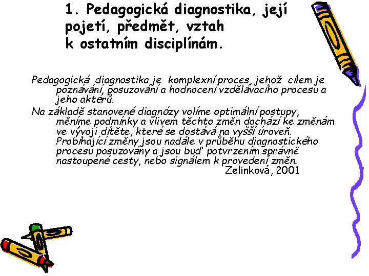 1. Pedagogická diagnostika, její pojetí, předmět, vztah k ostatním disciplínám. Pedagogická diagnostika je komplexní