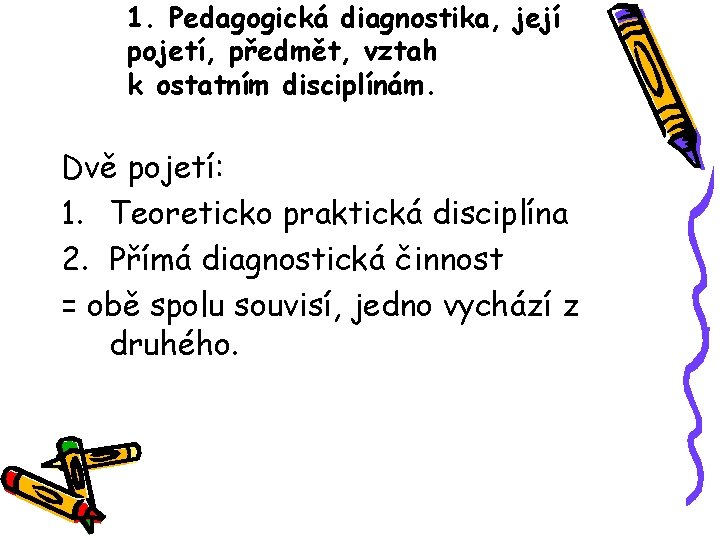 1. Pedagogická diagnostika, její pojetí, předmět, vztah k ostatním disciplínám. Dvě pojetí: 1. Teoreticko
