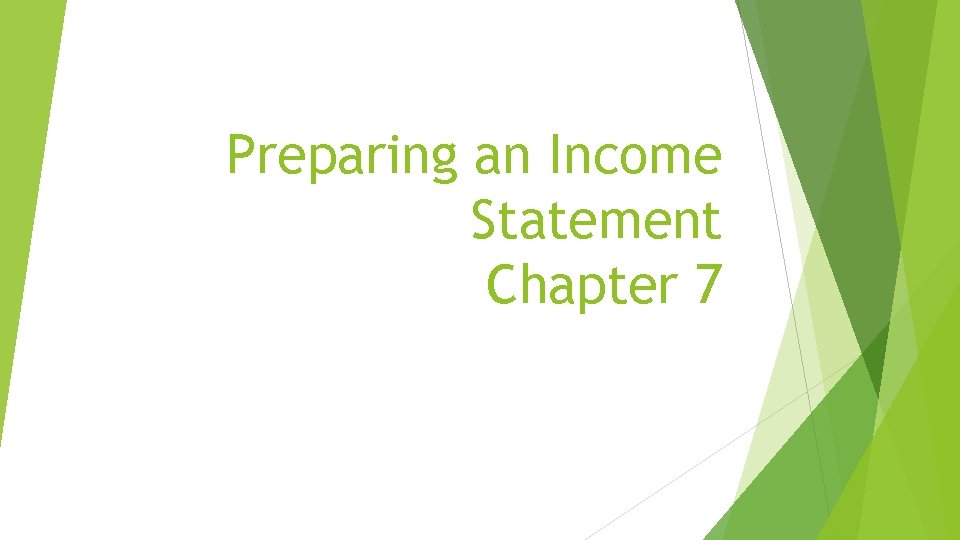 Preparing an Income Statement Chapter 7 