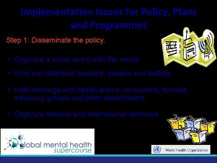Implementation Issues for Policy, Plans and Programmes Step 1: Disseminate the policy. i Organize