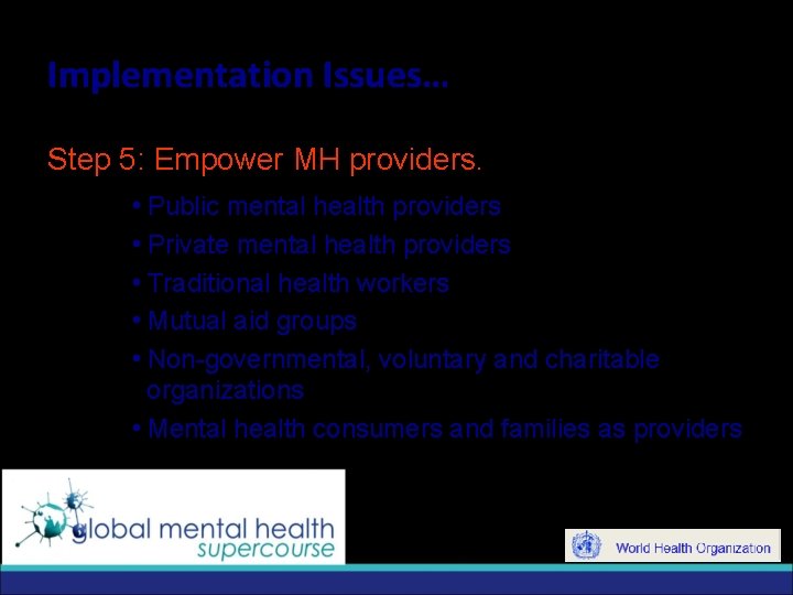 Implementation Issues… Step 5: Empower MH providers. i. Public mental health providers i. Private