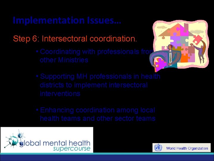Implementation Issues… Step 6: Intersectoral coordination. i. Coordinating with professionals from other Ministries i.