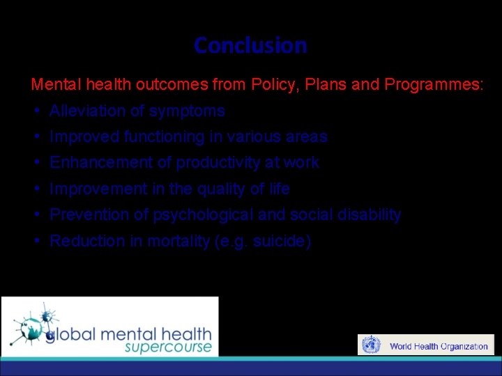 Conclusion Mental health outcomes from Policy, Plans and Programmes: i Alleviation of symptoms i