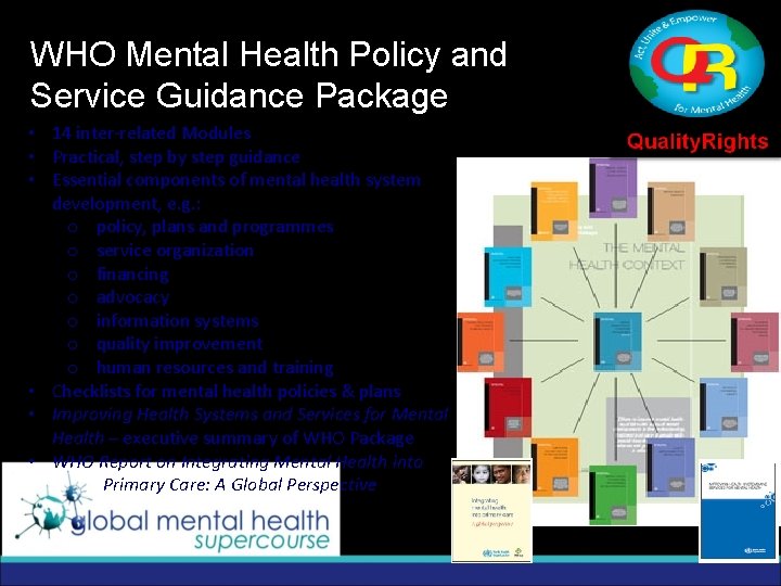 WHO Mental Health Policy and Service Guidance Package • 14 inter-related Modules • Practical,