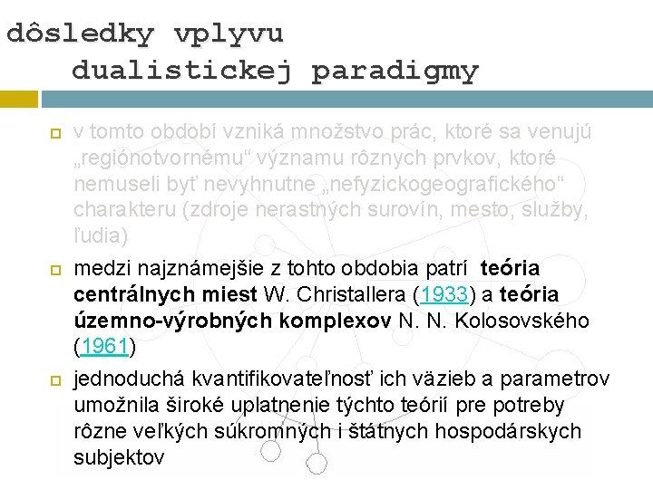 dôsledky vplyvu dualistickej paradigmy v tomto období vzniká množstvo prác, ktoré sa venujú „regiónotvornému“