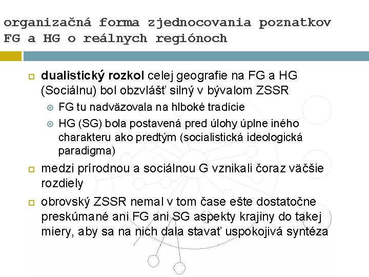 organizačná forma zjednocovania poznatkov FG a HG o reálnych regiónoch dualistický rozkol celej geografie