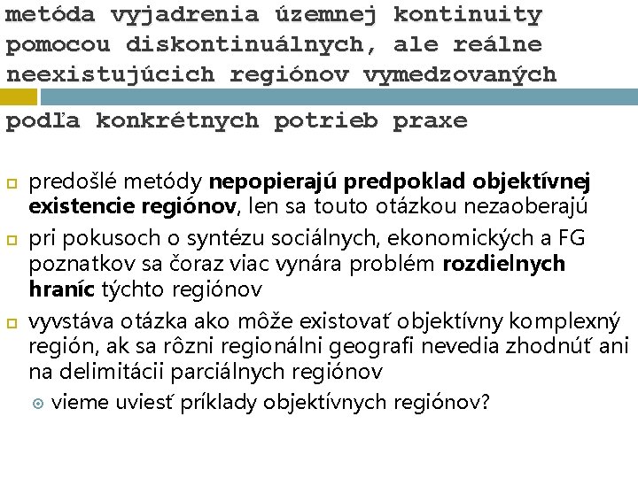 metóda vyjadrenia územnej kontinuity pomocou diskontinuálnych, ale reálne neexistujúcich regiónov vymedzovaných podľa konkrétnych potrieb