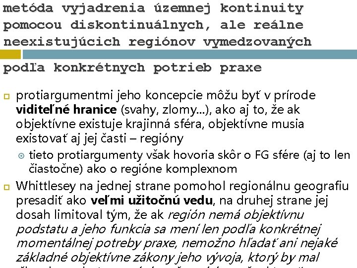 metóda vyjadrenia územnej kontinuity pomocou diskontinuálnych, ale reálne neexistujúcich regiónov vymedzovaných podľa konkrétnych potrieb