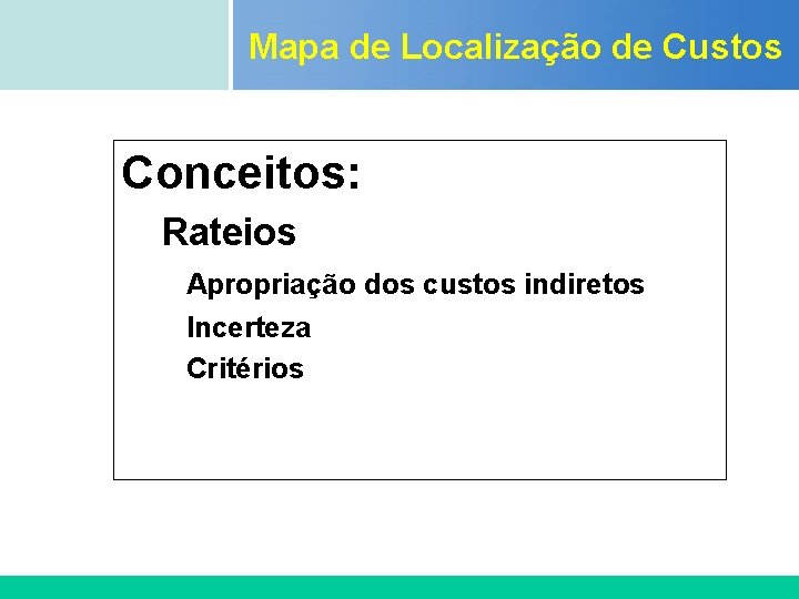 Mapa de Localização de Custos Certificada ISO 9002 Conceitos: Rateios Apropriação dos custos indiretos Mapa de Localização de Custos Certificada ISO 9002 Conceitos: Rateios Apropriação dos custos indiretos