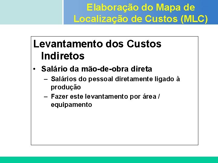 Elaboração do Mapa de Localização de Custos (MLC) Certificada ISO 9002 Levantamento dos Custos Elaboração do Mapa de Localização de Custos (MLC) Certificada ISO 9002 Levantamento dos Custos