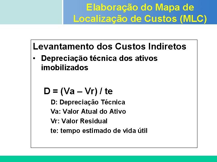 Elaboração do Mapa de Localização de Custos (MLC) Certificada ISO 9002 Levantamento dos Custos Elaboração do Mapa de Localização de Custos (MLC) Certificada ISO 9002 Levantamento dos Custos
