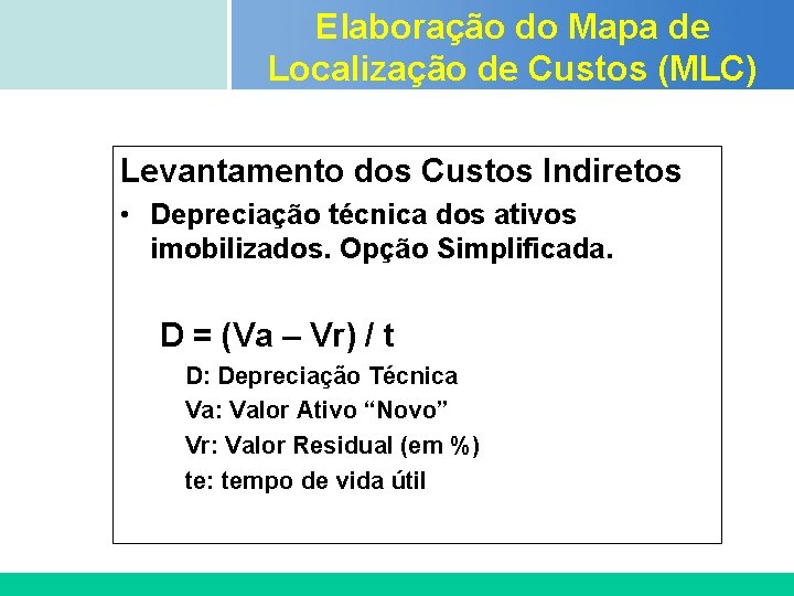 Elaboração do Mapa de Localização de Custos (MLC) Certificada ISO 9002 Levantamento dos Custos Elaboração do Mapa de Localização de Custos (MLC) Certificada ISO 9002 Levantamento dos Custos