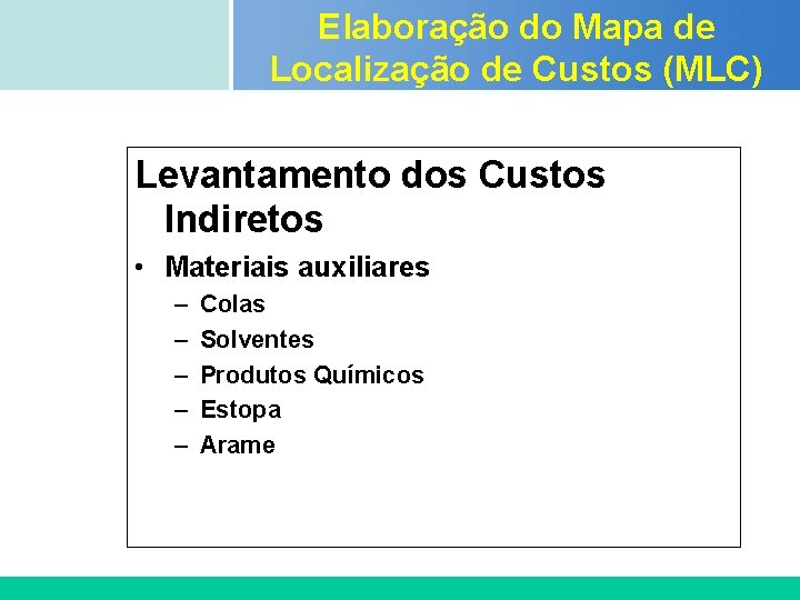 Elaboração do Mapa de Localização de Custos (MLC) Certificada ISO 9002 Levantamento dos Custos Elaboração do Mapa de Localização de Custos (MLC) Certificada ISO 9002 Levantamento dos Custos