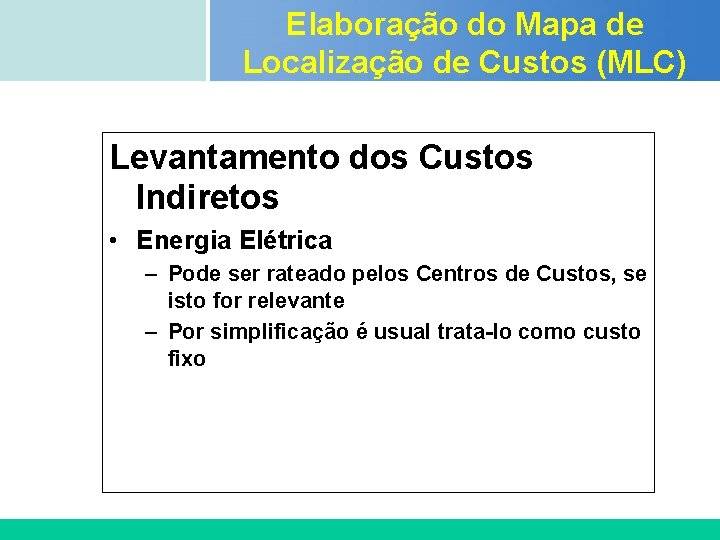 Elaboração do Mapa de Localização de Custos (MLC) Certificada ISO 9002 Levantamento dos Custos Elaboração do Mapa de Localização de Custos (MLC) Certificada ISO 9002 Levantamento dos Custos