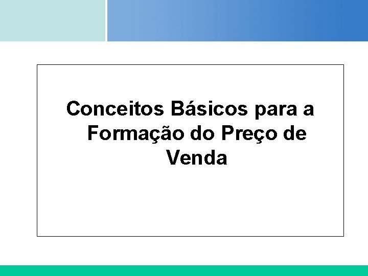 Certificada ISO 9002 Conceitos Básicos para a Formação do Preço de Venda Certificada ISO 9002 Conceitos Básicos para a Formação do Preço de Venda