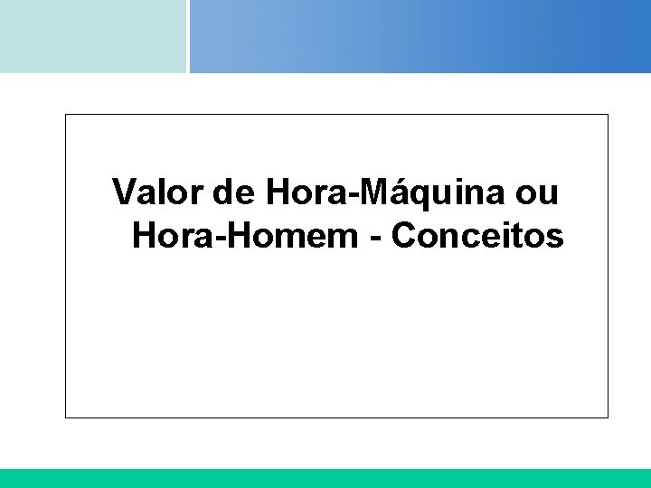 Certificada ISO 9002 Valor de Hora-Máquina ou Hora-Homem - Conceitos Certificada ISO 9002 Valor de Hora-Máquina ou Hora-Homem - Conceitos