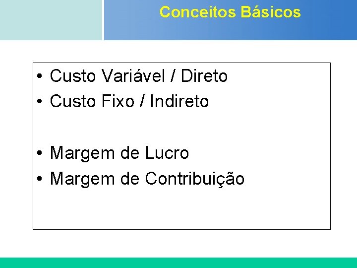 Conceitos Básicos Certificada ISO 9002 • Custo Variável / Direto • Custo Fixo / Conceitos Básicos Certificada ISO 9002 • Custo Variável / Direto • Custo Fixo /