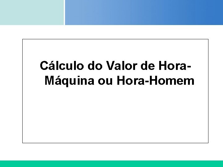 Certificada ISO 9002 Cálculo do Valor de Hora. Máquina ou Hora-Homem Certificada ISO 9002 Cálculo do Valor de Hora. Máquina ou Hora-Homem