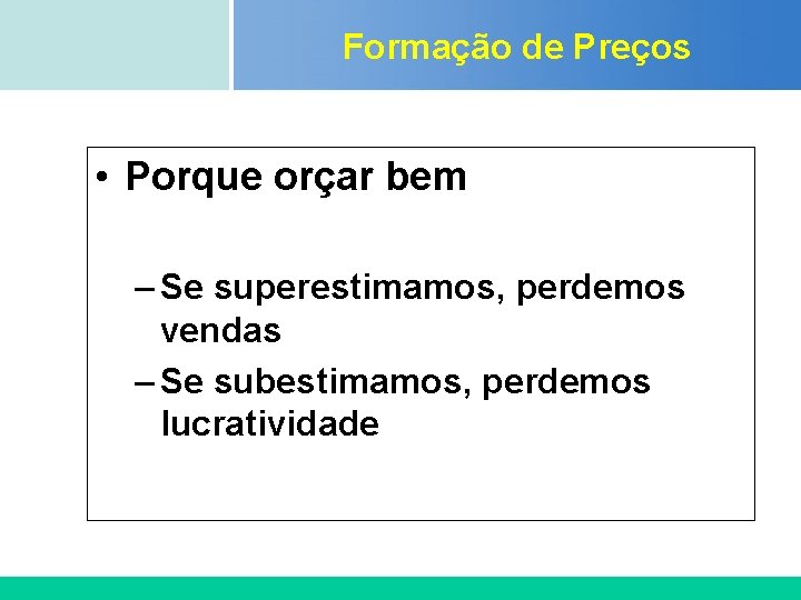 Formação de Preços Certificada ISO 9002 • Porque orçar bem – Se superestimamos, perdemos Formação de Preços Certificada ISO 9002 • Porque orçar bem – Se superestimamos, perdemos