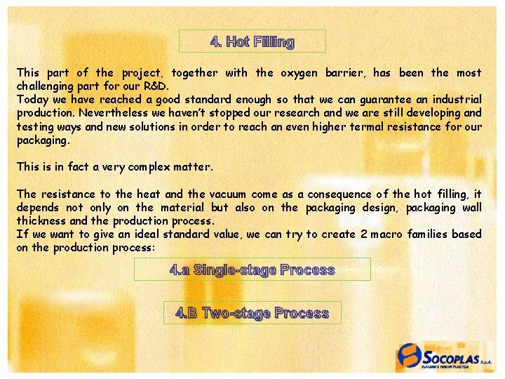 4. Hot Filling This part of the project, together with the oxygen barrier, has