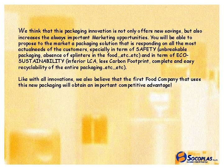 We think that this packaging innovation is not only offers new savings, but also