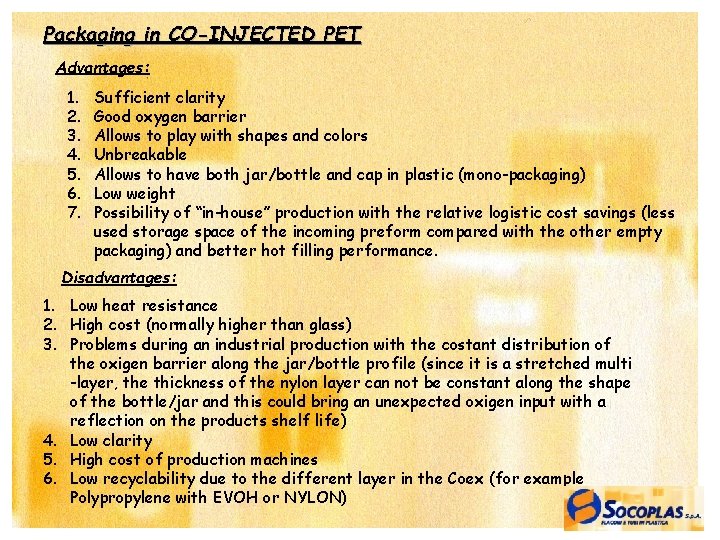 Packaging in CO-INJECTED PET Advantages: 1. 2. 3. 4. 5. 6. 7. Sufficient clarity