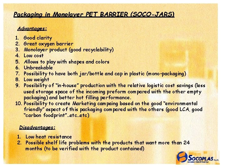 Packaging in Monolayer PET BARRIER (SOCO-JARS) Advantages: 1. 2. 3. 4. 5. 6. 7.