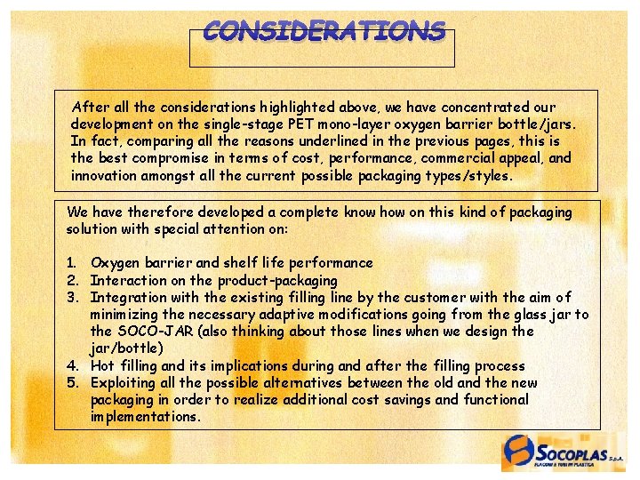 CONSIDERATIONS After all the considerations highlighted above, we have concentrated our development on the